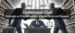 Contencioso Cível: Entenda os Procedimentos e Saiba Como se Preparar