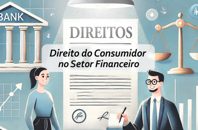 Direito do Consumidor no Setor Financeiro: Protegendo seus direitos nas transações financeiras