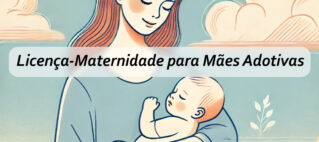 Licença-Maternidade para Mães Adotivas: Como Funciona e Quais São os Direitos?